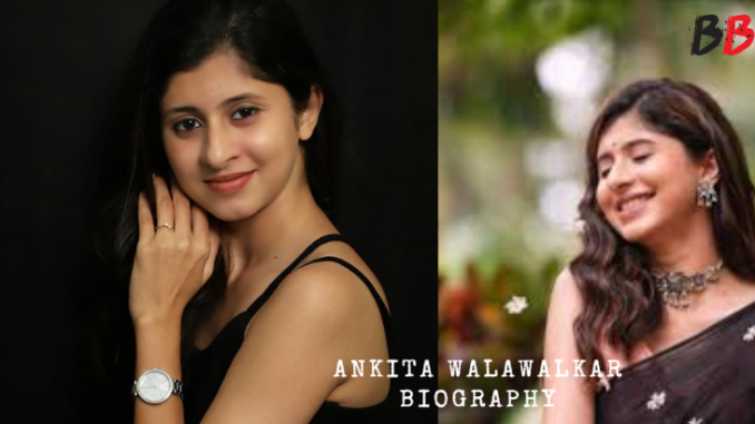 Ankita Walawalkar Biography