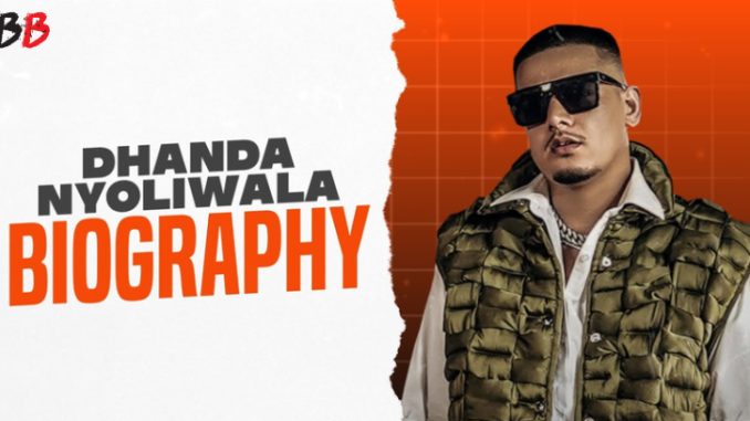 Dhanda Nyoliwala Biography